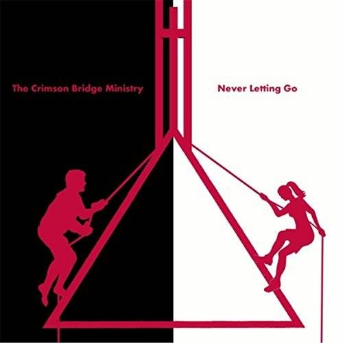 The Crimson Bridge Ministry : Never Letting Go